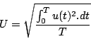 \begin{displaymath}
U=\sqrt{\frac{\int_{0}^{T}u(t)^{2}.dt}{T}}
\end{displaymath}